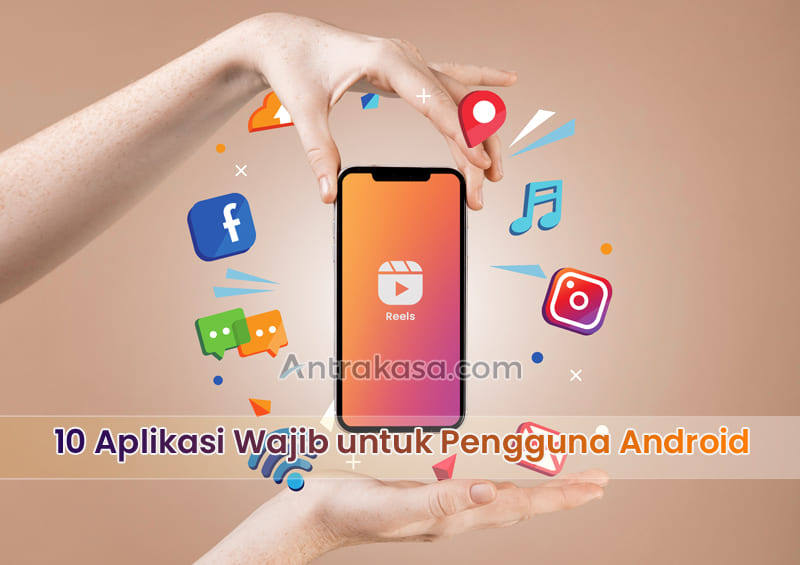 10 Aplikasi Wajib untuk Pengguna Android - Antrakasa Rekomendasi Aplikasi Wajib untuk Pengguna Baru Android