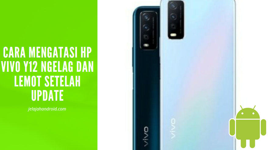 Cara Mengatasi HP Vivo Y12 Ngelag Dan Lemot Setelah Update - Jelajah ... Tutorial Mengatasi HP Android Lemot Setelah Update