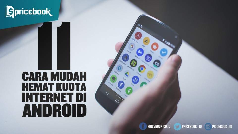 11 Cara Mudah Hemat Kuota Internet di Smartphone Android | Pricebook 11 Cara Mudah Hemat Kuota Internet di Smartphone Android | Pricebook
