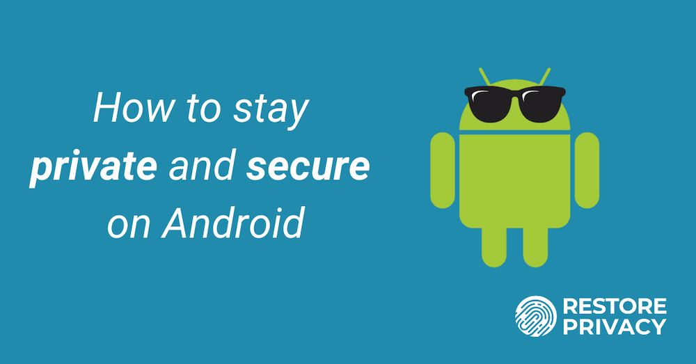 How to Secure Your Android Device and Have More Privacy