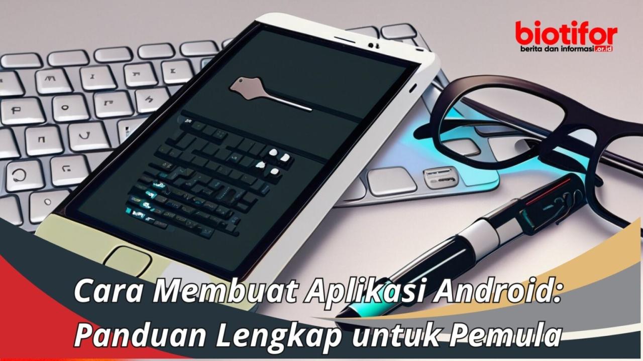 Cara Membuat Aplikasi Android: Panduan Lengkap untuk Pemula - Biotifor Tutorial Android Dasar dalam Bahasa Indonesia