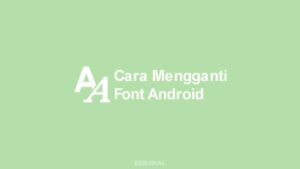 √ 5 Cara Mengganti Font Android Tanpa Root 2020