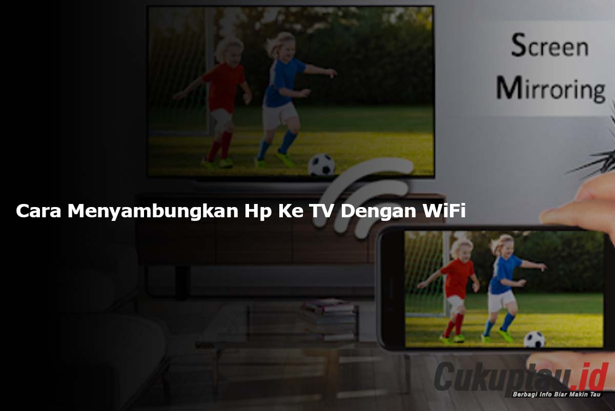 Cara Menyambungkan Hp Ke TV Dengan WiFi atau Tanpa Kabel - Cukuptau.id Cara Menyambungkan HP ke TV Tanpa Kabel di Tahun 2025