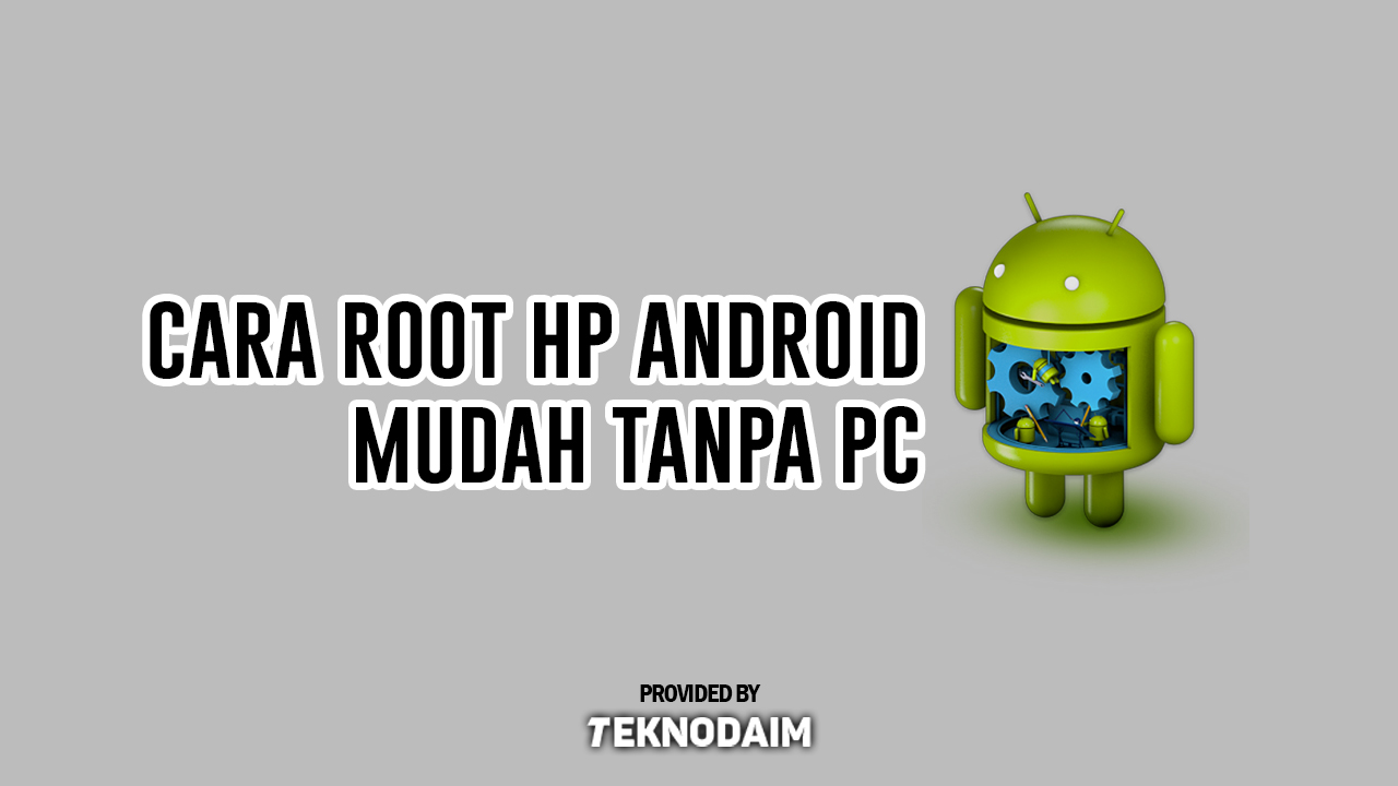 Begini Cara Root HP Android Mudah Tanpa PC/Laptop | Teknodaim Begini Cara Root HP Android Mudah Tanpa PC/Laptop | Teknodaim