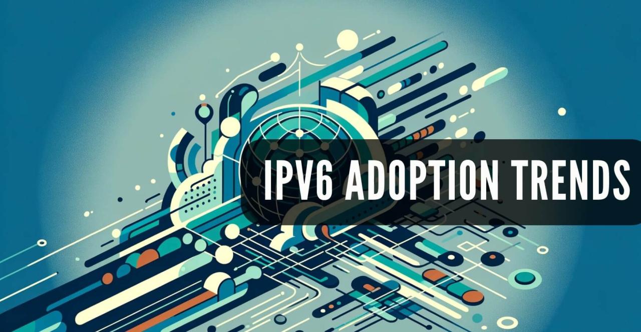 IPv6 Adoption Trends: Mapping the Internet's Future IPv6 Adoption Trends: Mapping the Internet's Future