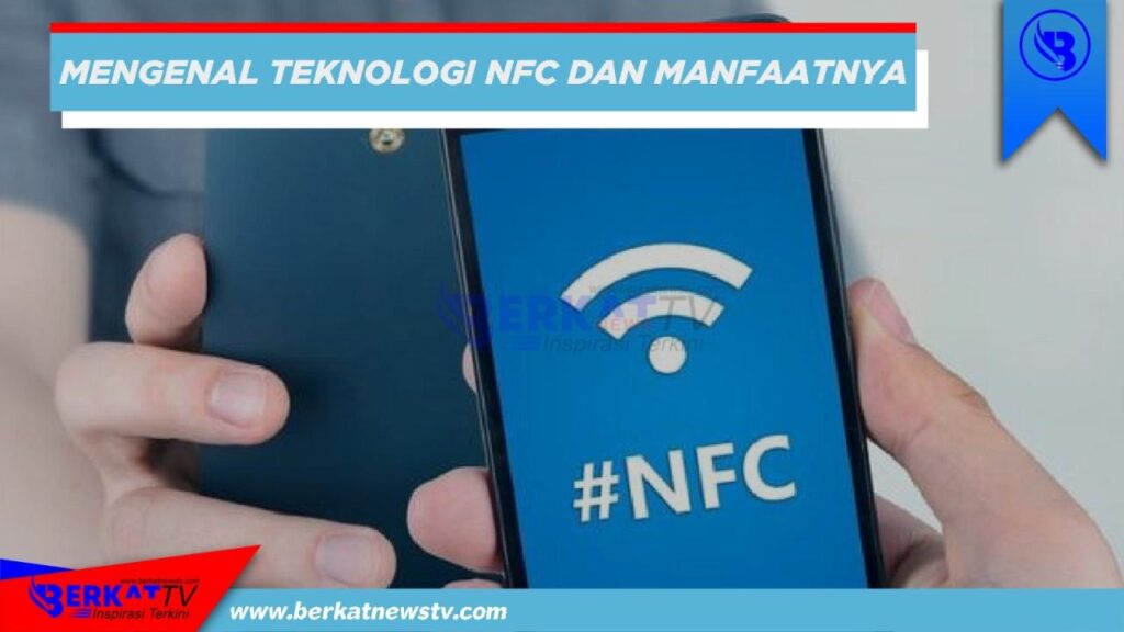 Mengenal Teknologi NFC dan Penggunaan Barunya