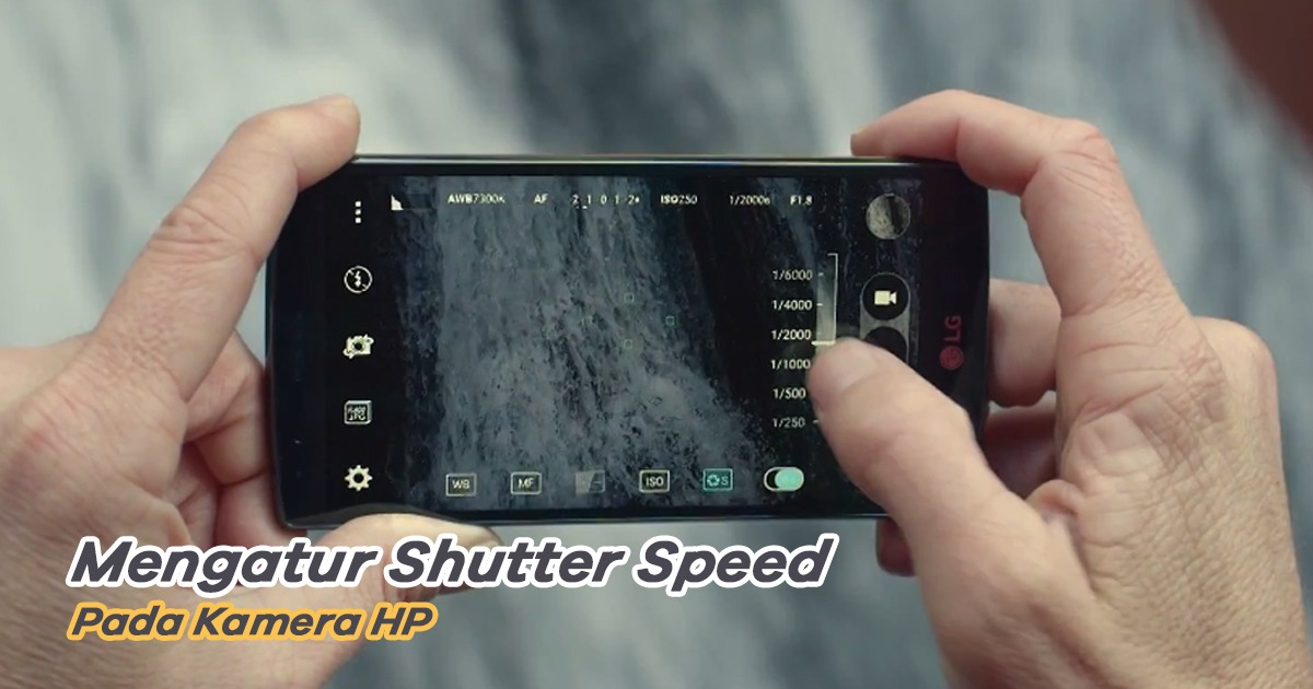 Berikut Langkah Mengatur Shutter Speed pada Kamera HP Berikut Langkah Mengatur Shutter Speed pada Kamera HP