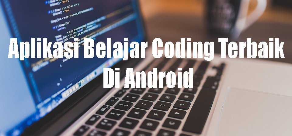 aplikasi belajar coding gratis Aplikasi Android Edukasi Gratis untuk Belajar Coding