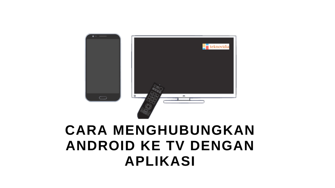 Yuk Simak Tipsnya! Ini Dia Cara Menyambungkan HP ke TV dengan Mudah ... Cara Menyambungkan HP Android ke TV dengan Mudah