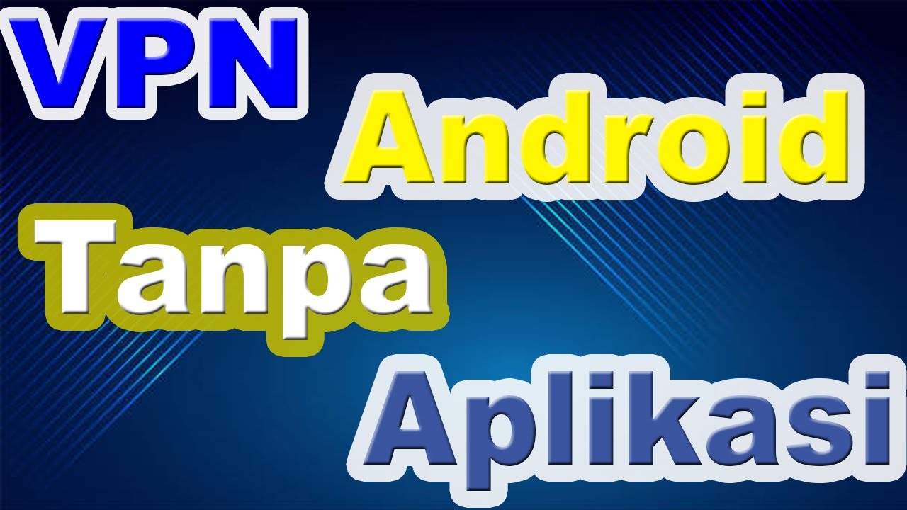 Cara setting vpn Android tanpa Aplikasi dan tanpa root | Cara setting ... Cara Setting VPN Gratis di Android untuk Keamanan Ekstra